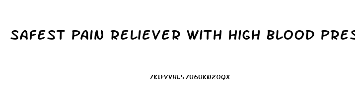 Safest Pain Reliever With High Blood Pressure