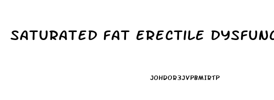 Saturated Fat Erectile Dysfunction