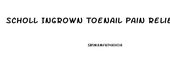 Scholl Ingrown Toenail Pain Reliever