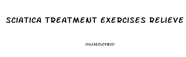 Sciatica Treatment Exercises Relieve Pain