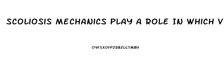 Scoliosis Mechanics Play A Role In Which Vertebral Dysfunction