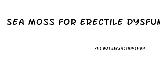 Sea Moss For Erectile Dysfunction