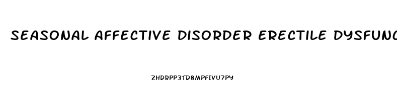 Seasonal Affective Disorder Erectile Dysfunction