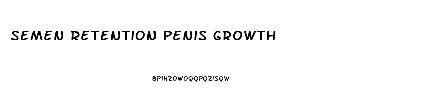 Semen Retention Penis Growth