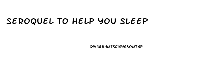 Seroquel To Help You Sleep