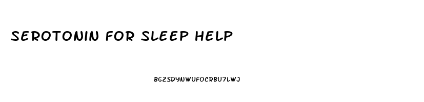Serotonin For Sleep Help