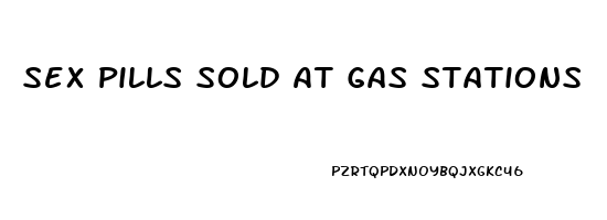 Sex Pills Sold At Gas Stations