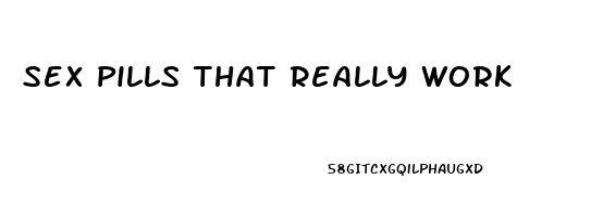 Sex Pills That Really Work