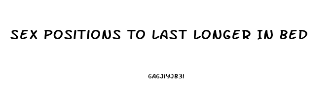 Sex Positions To Last Longer In Bed