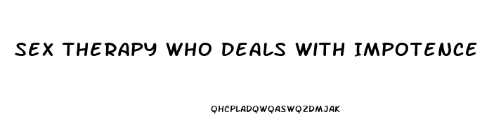 Sex Therapy Who Deals With Impotence