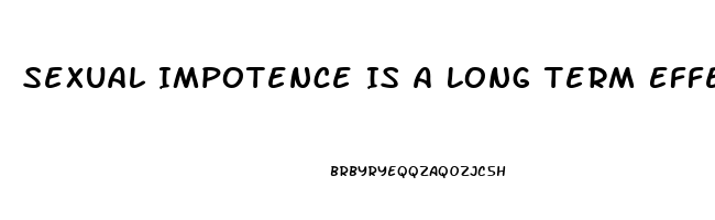 Sexual Impotence Is A Long Term Effect Of Alcohol Use 