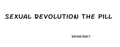 Sexual Revolution The Pill