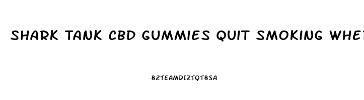 Shark Tank Cbd Gummies Quit Smoking Where To Buy