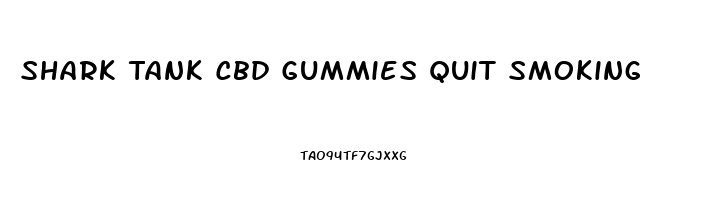 Shark Tank Cbd Gummies Quit Smoking