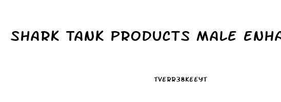 Shark Tank Products Male Enhancement