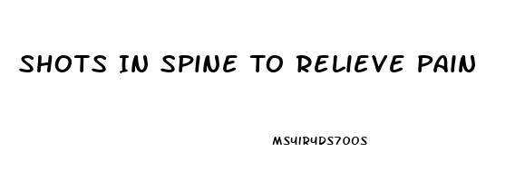 Shots In Spine To Relieve Pain