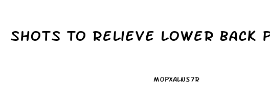 Shots To Relieve Lower Back Pain