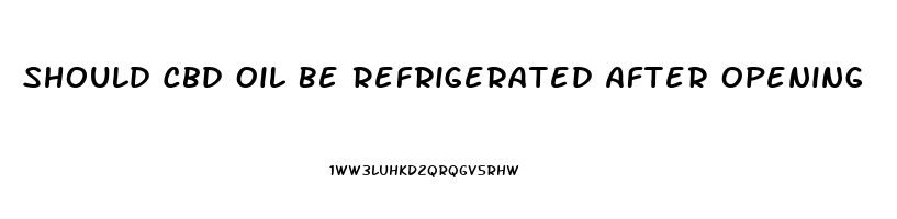 Should Cbd Oil Be Refrigerated After Opening