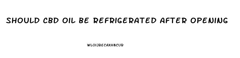 Should Cbd Oil Be Refrigerated After Opening