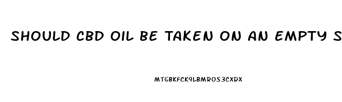 Should Cbd Oil Be Taken On An Empty Stomach