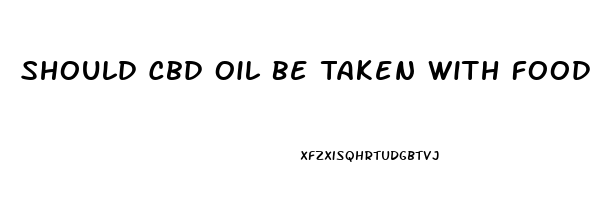 Should Cbd Oil Be Taken With Food