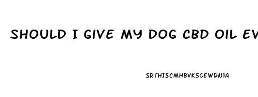 Should I Give My Dog Cbd Oil Everyday