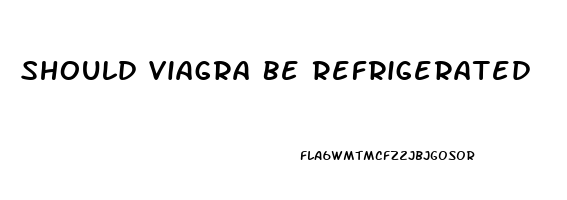 Should Viagra Be Refrigerated