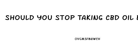 Should You Stop Taking Cbd Oil Before Surgery