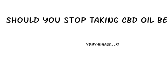 Should You Stop Taking Cbd Oil Before Surgery