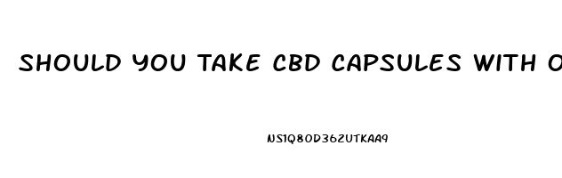 Should You Take Cbd Capsules With Or Without Food