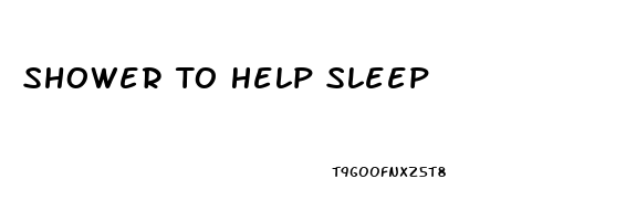 Shower To Help Sleep