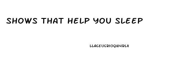 Shows That Help You Sleep