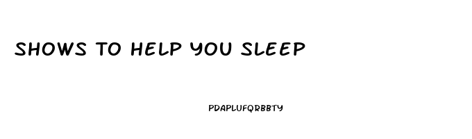 Shows To Help You Sleep