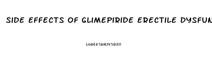 Side Effects Of Glimepiride Erectile Dysfunction