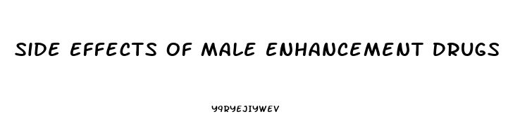 Side Effects Of Male Enhancement Drugs