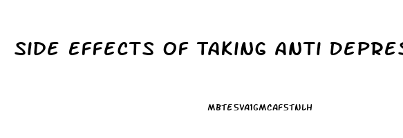 Side Effects Of Taking Anti Depression Pills