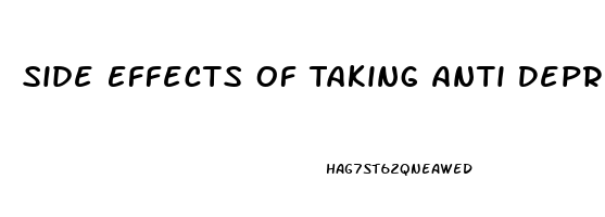 Side Effects Of Taking Anti Depression Pills