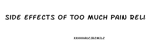 Side Effects Of Too Much Pain Reliever