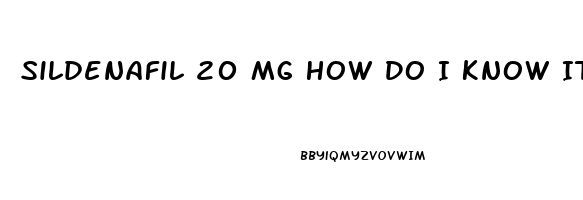 Sildenafil 20 Mg How Do I Know It Is Woorking