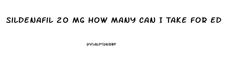 Sildenafil 20 Mg How Many Can I Take For Ed