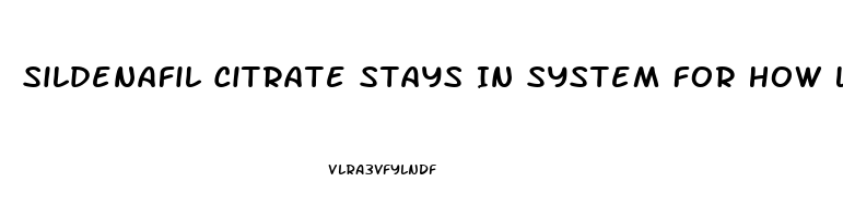 Sildenafil Citrate Stays In System For How Long