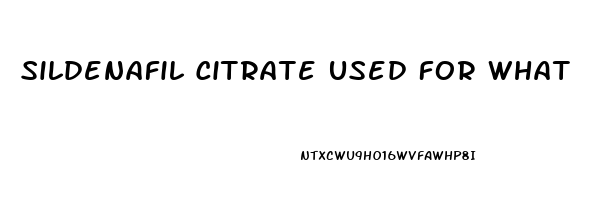 Sildenafil Citrate Used For What