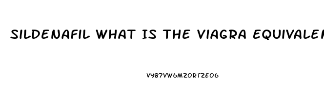 Sildenafil What Is The Viagra Equivalent