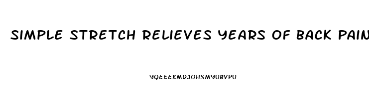 Simple Stretch Relieves Years Of Back Pain