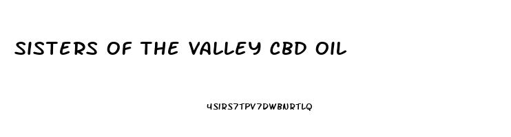 Sisters Of The Valley Cbd Oil