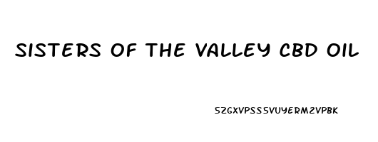 Sisters Of The Valley Cbd Oil