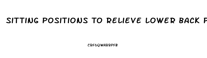 Sitting Positions To Relieve Lower Back Pain