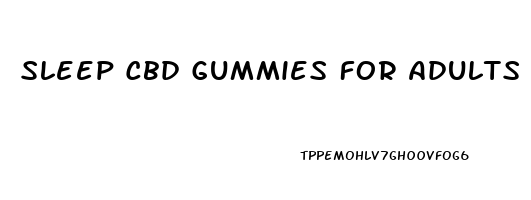 Sleep Cbd Gummies For Adults