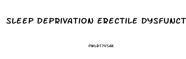 Sleep Deprivation Erectile Dysfunction