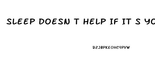 Sleep Doesn T Help If It S Your Soul That S Tired